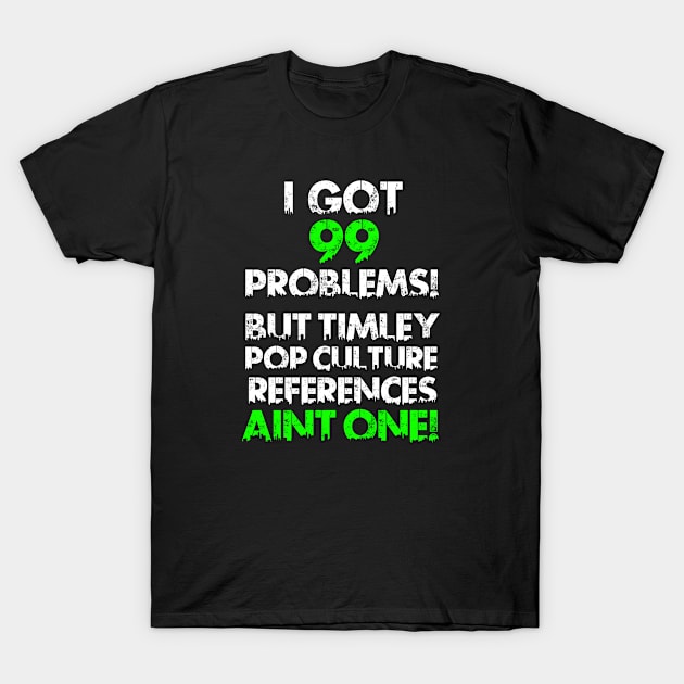 99 Problems! T-Shirt by PIXAL